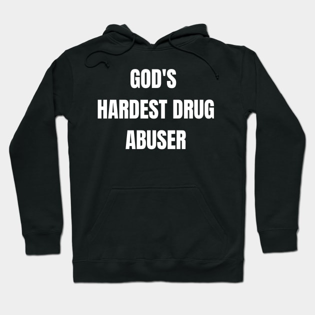 God's hardest drug abuser Hoodie by zackdesigns